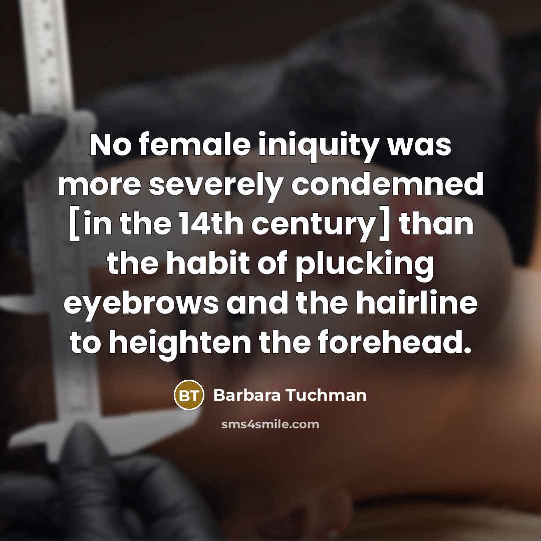 “No female iniquity was more severely condemned [in the 14th…” quote by Barbara Tuchman