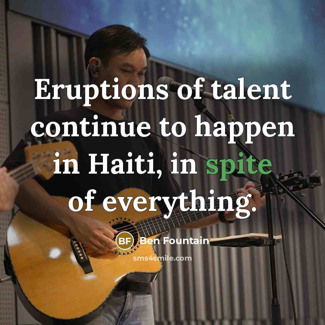 “Eruptions of talent continue to happen in Haiti, in spite…” quote by Ben Fountain