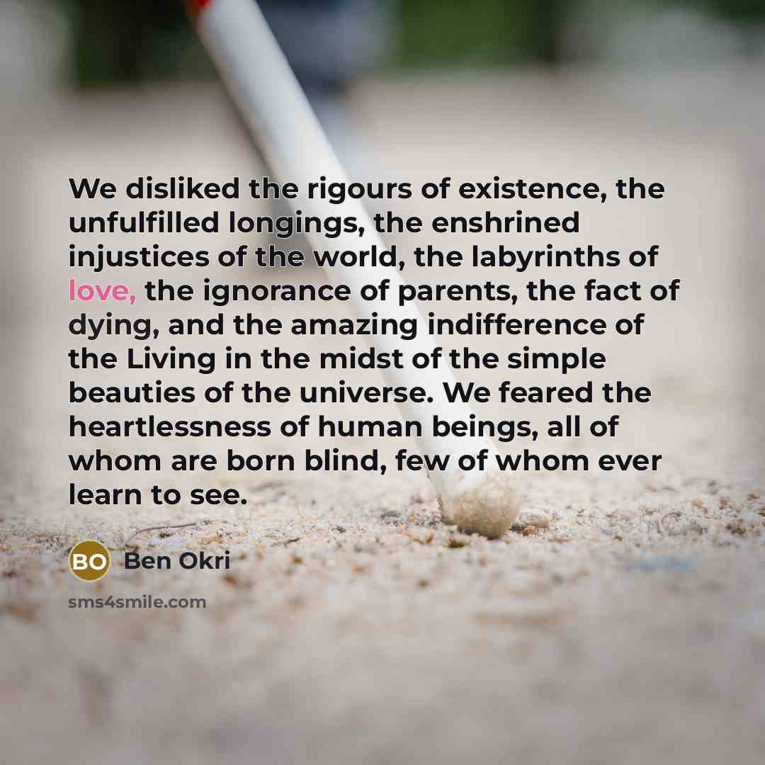“We disliked the rigours of existence, the unfulfilled longings, the…” quote by Ben Okri