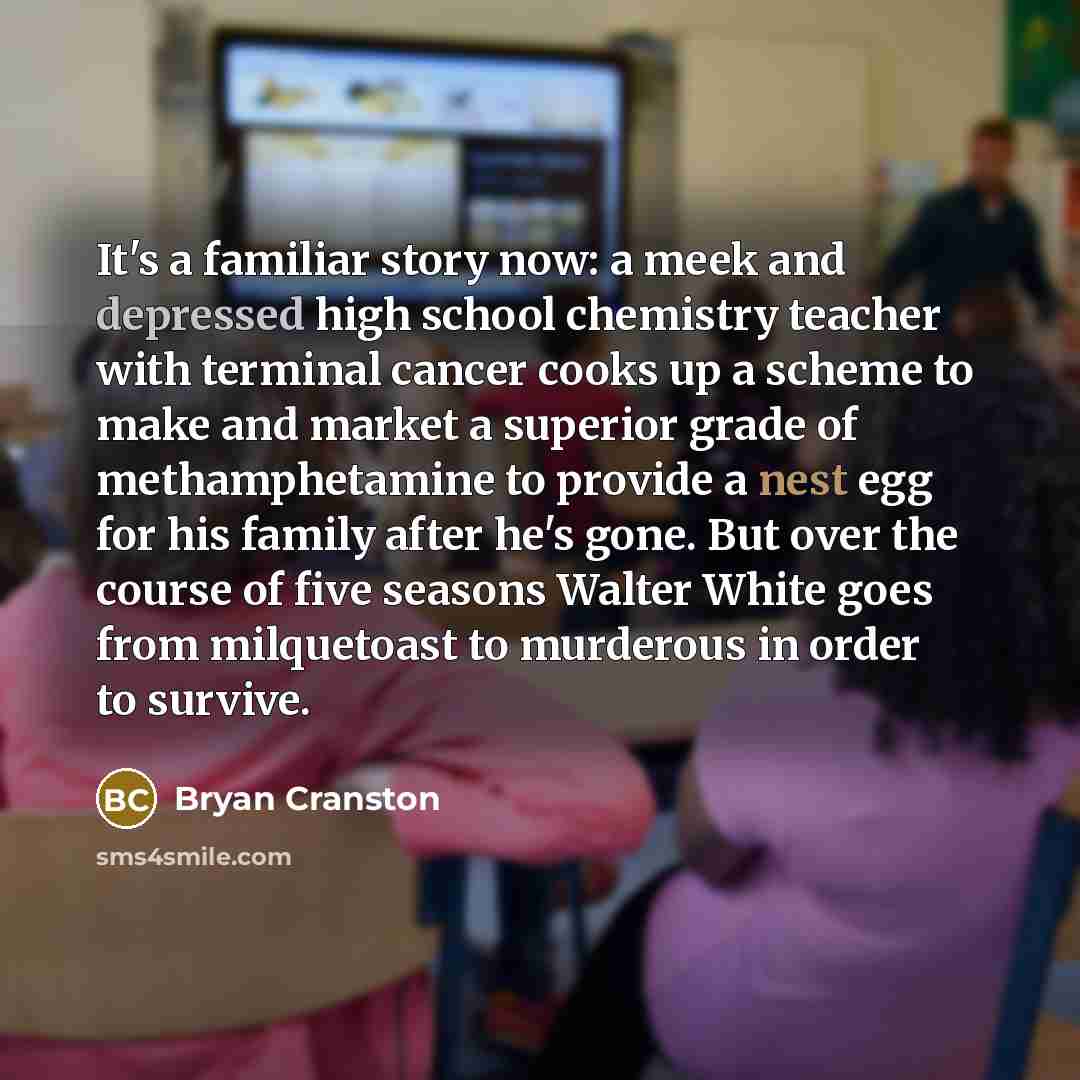 “It's a familiar story now: a meek and depressed high…” quote by Bryan Cranston