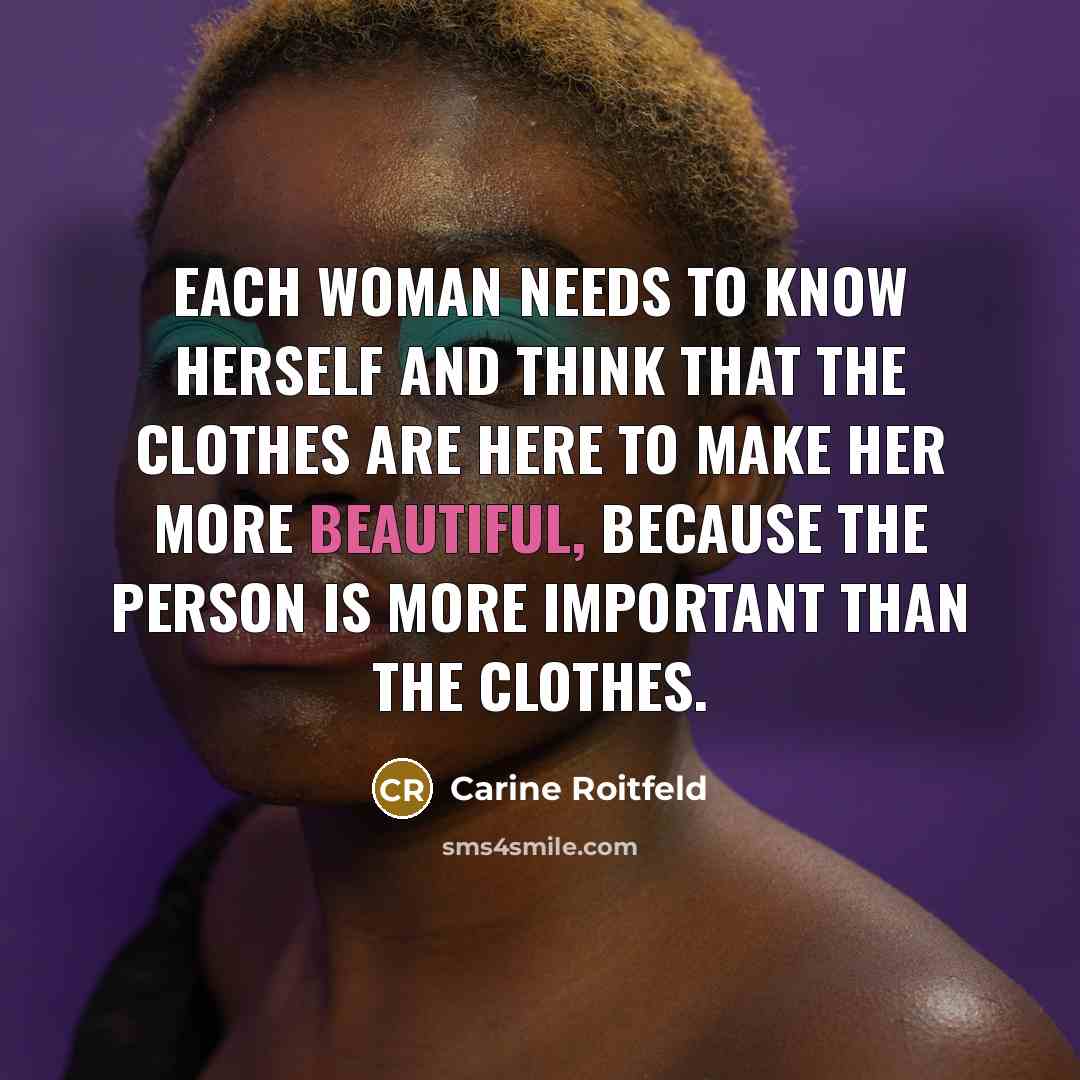 “Each woman needs to know herself and think that the…” quote by Carine Roitfeld