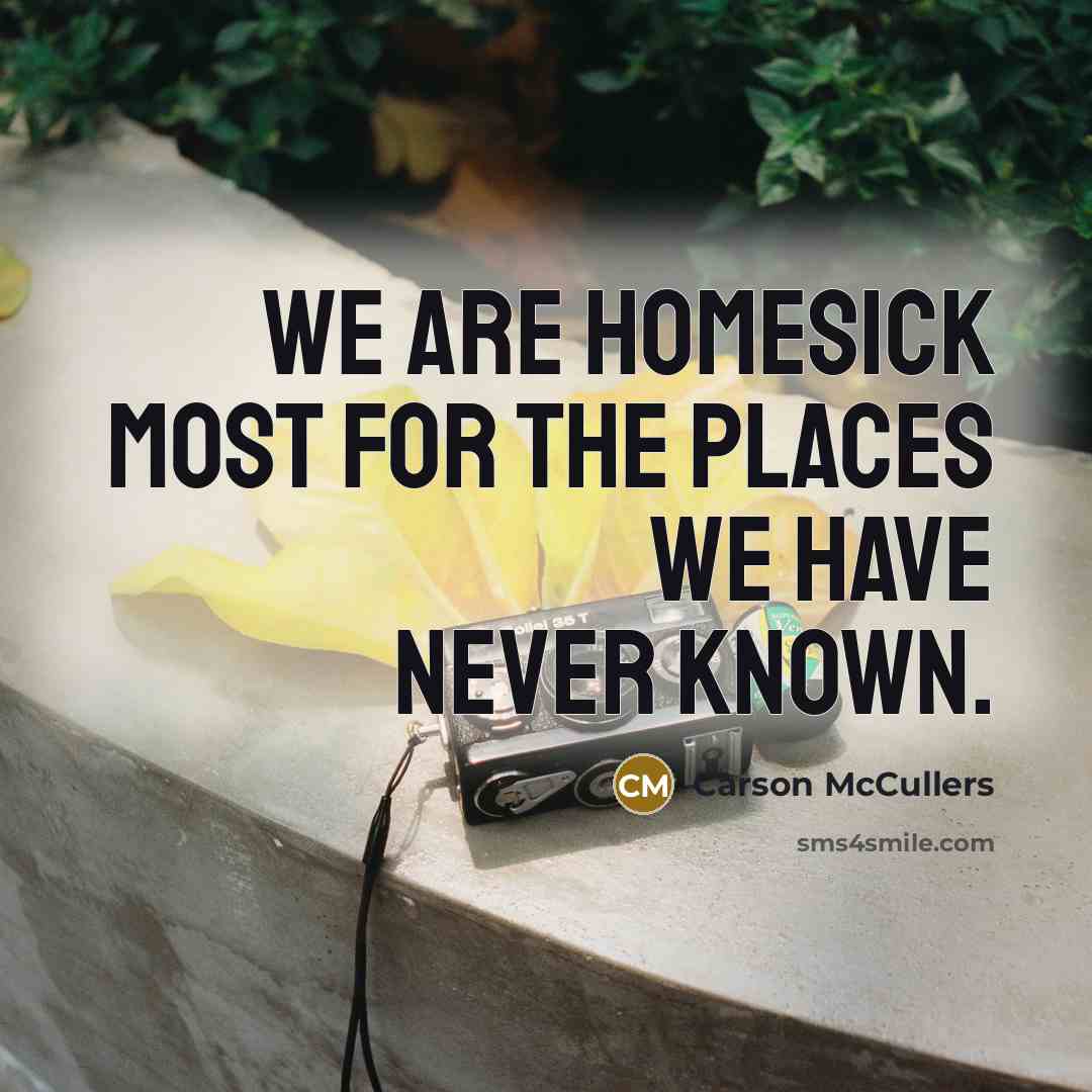 “We are homesick most for the places we have never…” quote by Carson McCullers