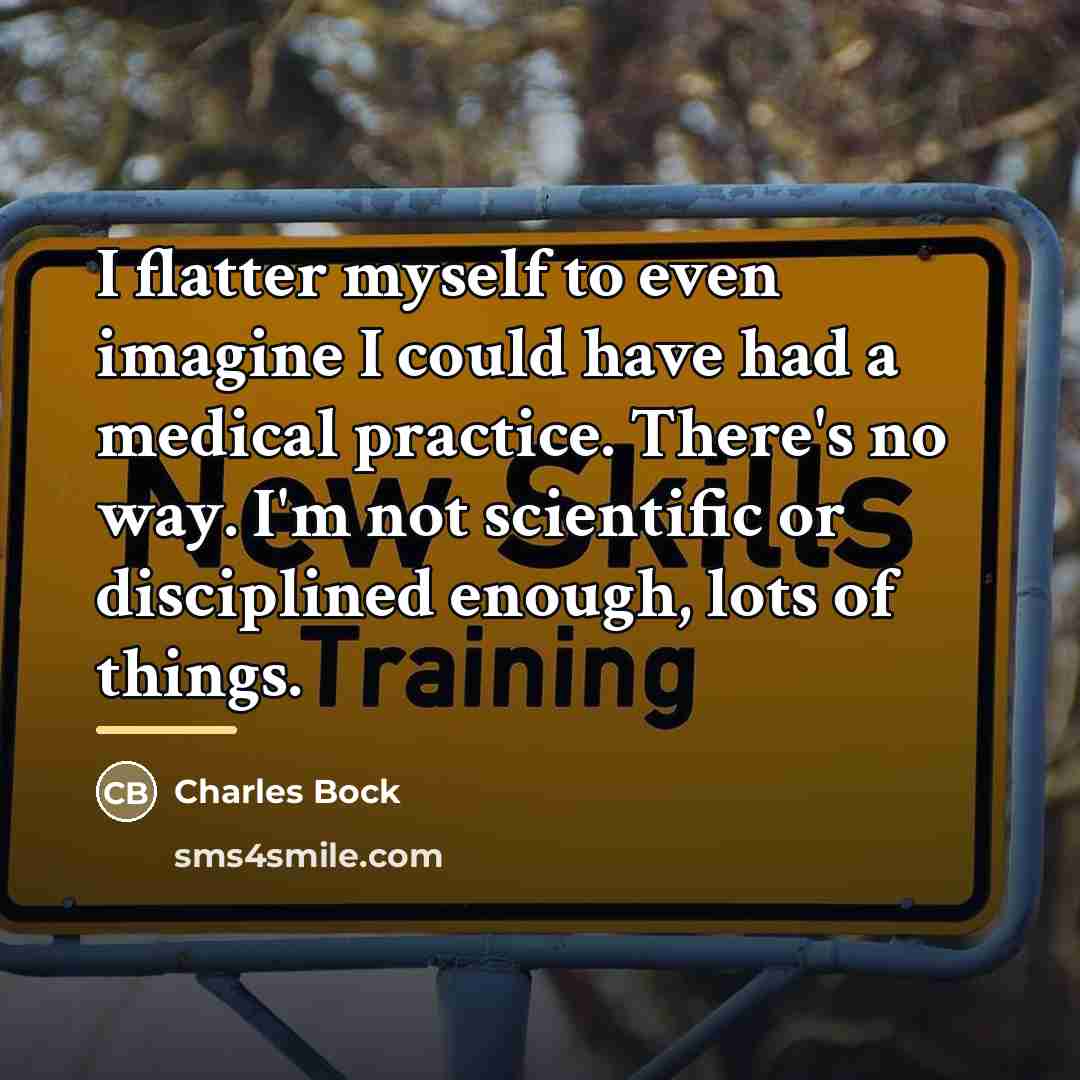 “I flatter myself to even imagine I could have had…” quote by Charles Bock