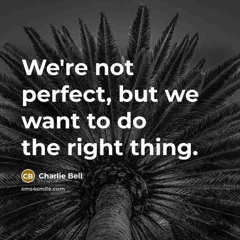 “We're not perfect, but we want to do the right…” quote by Charlie Bell