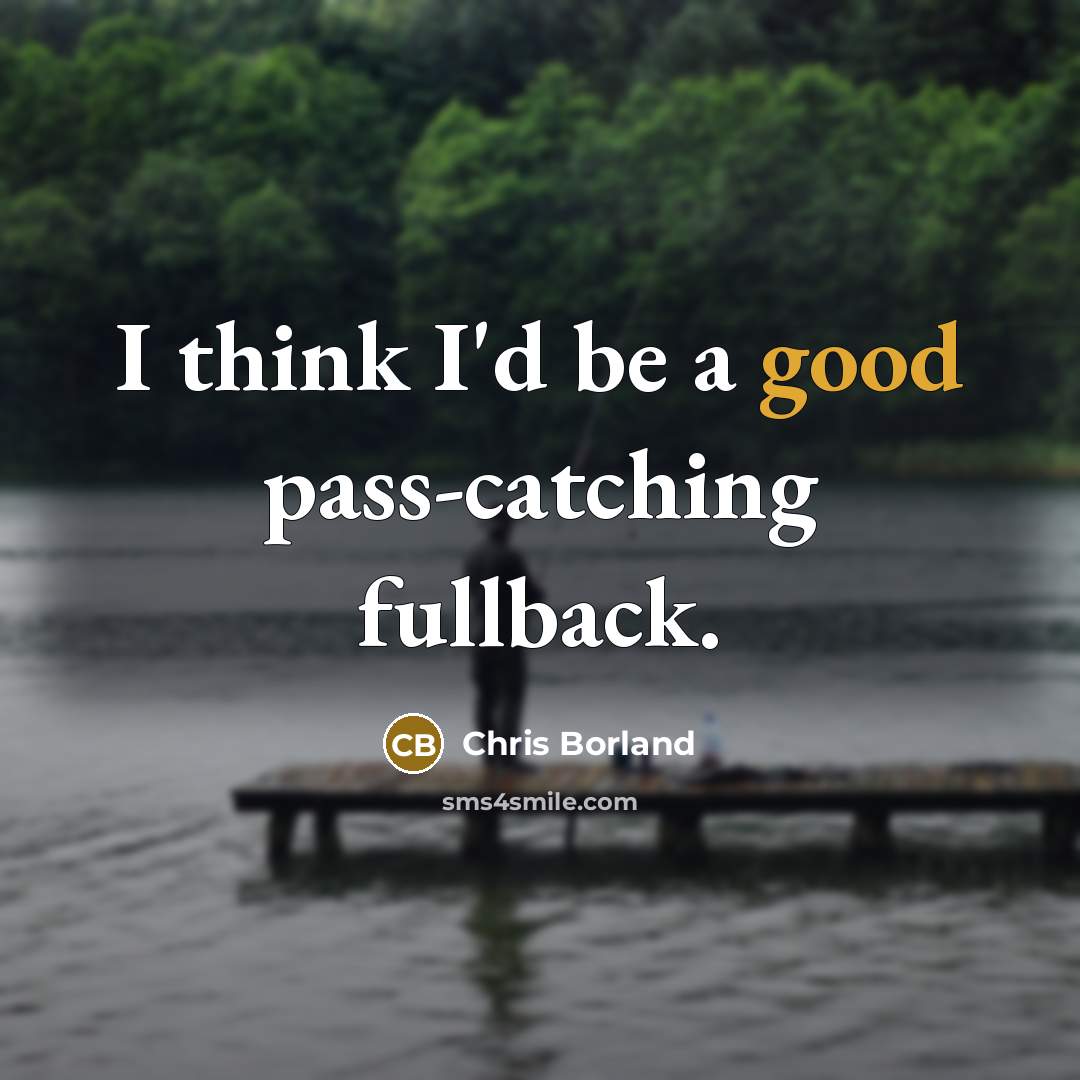 “I think I'd be a good pass-catching fullback.…” quote by Chris Borland