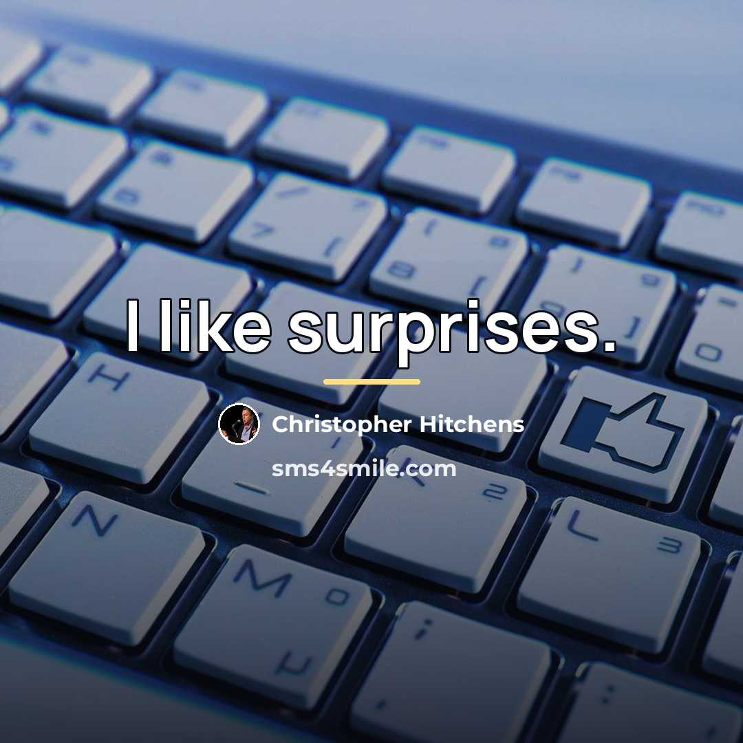 “I like surprises.…” quote by Christopher Hitchens