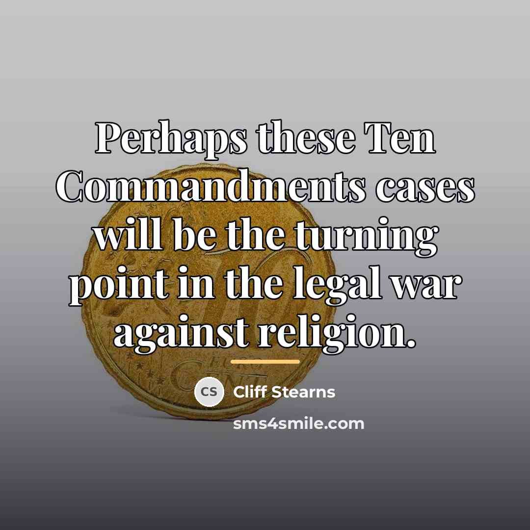 “Perhaps these Ten Commandments cases will be the turning point…” quote by Cliff Stearns