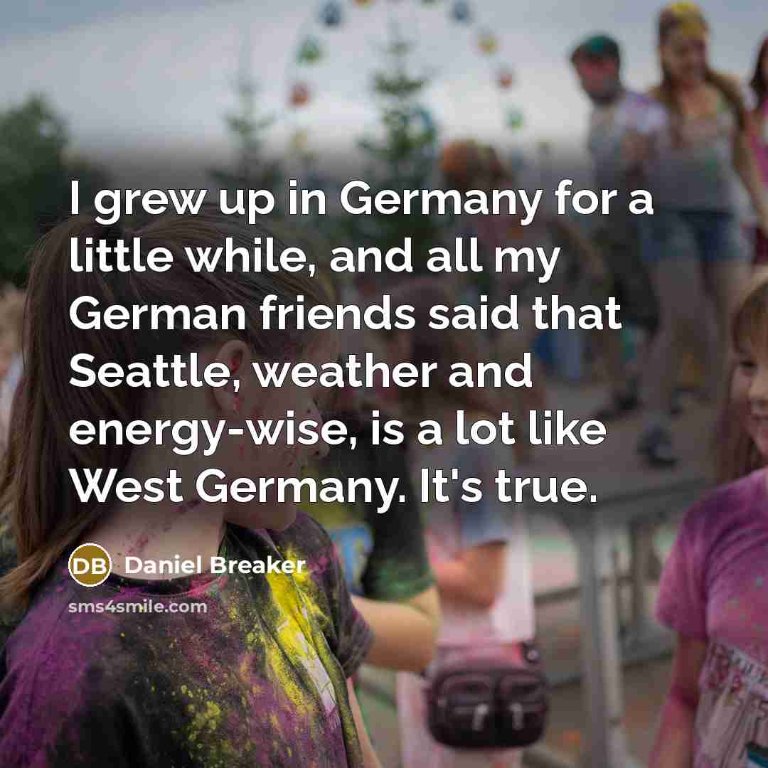 “I grew up in Germany for a little while, and…” quote by Daniel Breaker