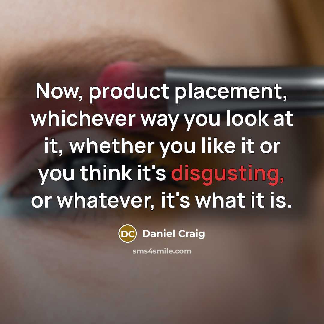 “Now, product placement, whichever way you look at it, whether…” quote by Daniel Craig