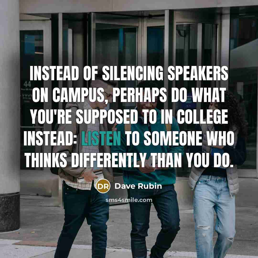 “Instead of silencing speakers on campus, perhaps do what you're…” quote by Dave Rubin