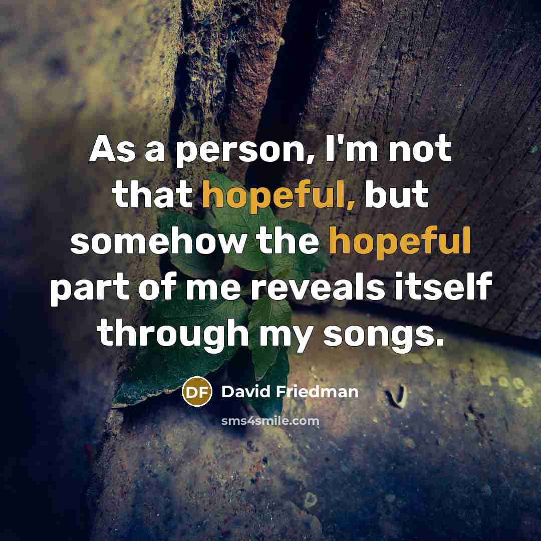 “As a person, I'm not that hopeful, but somehow the…” quote by David Friedman