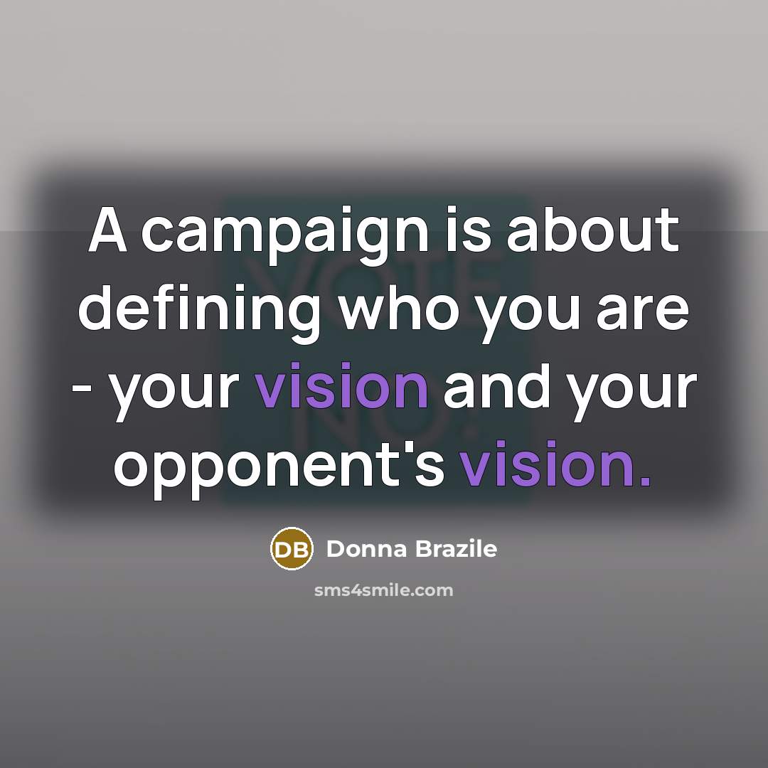 “A campaign is about defining who you are - your…” quote by Donna Brazile