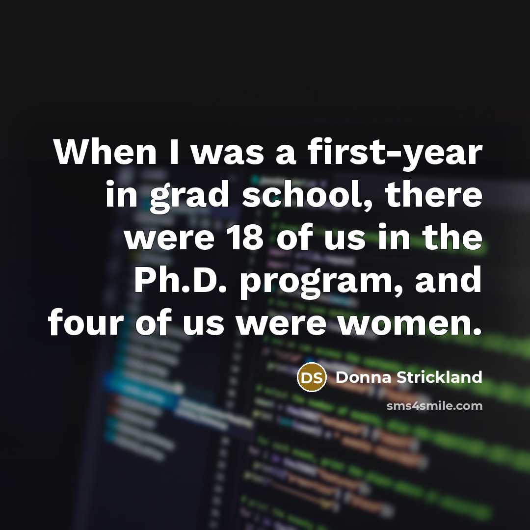 “When I was a first-year in grad school, there were…” quote by Donna Strickland
