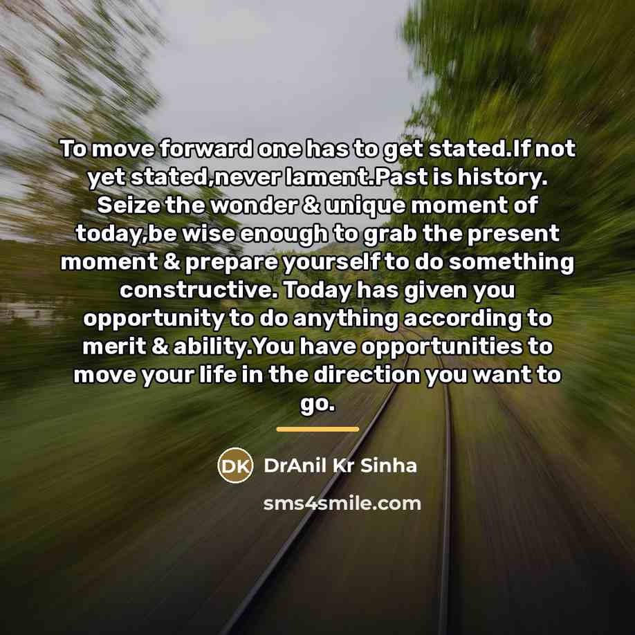 “To move forward one has to get stated.If not yet…” quote by DrAnil Kr Sinha