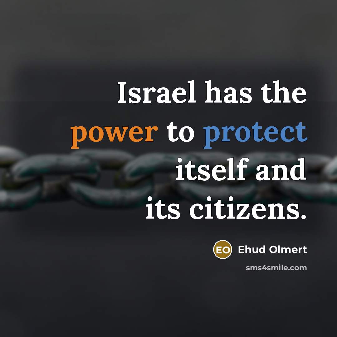 “Israel has the power to protect itself and its citizens.…” quote by Ehud Olmert