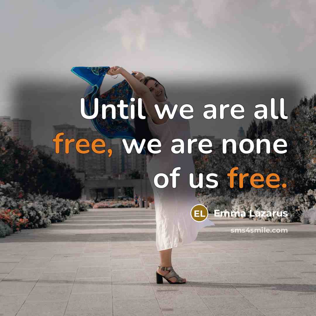 “Until we are all free, we are none of us…” quote by Emma Lazarus