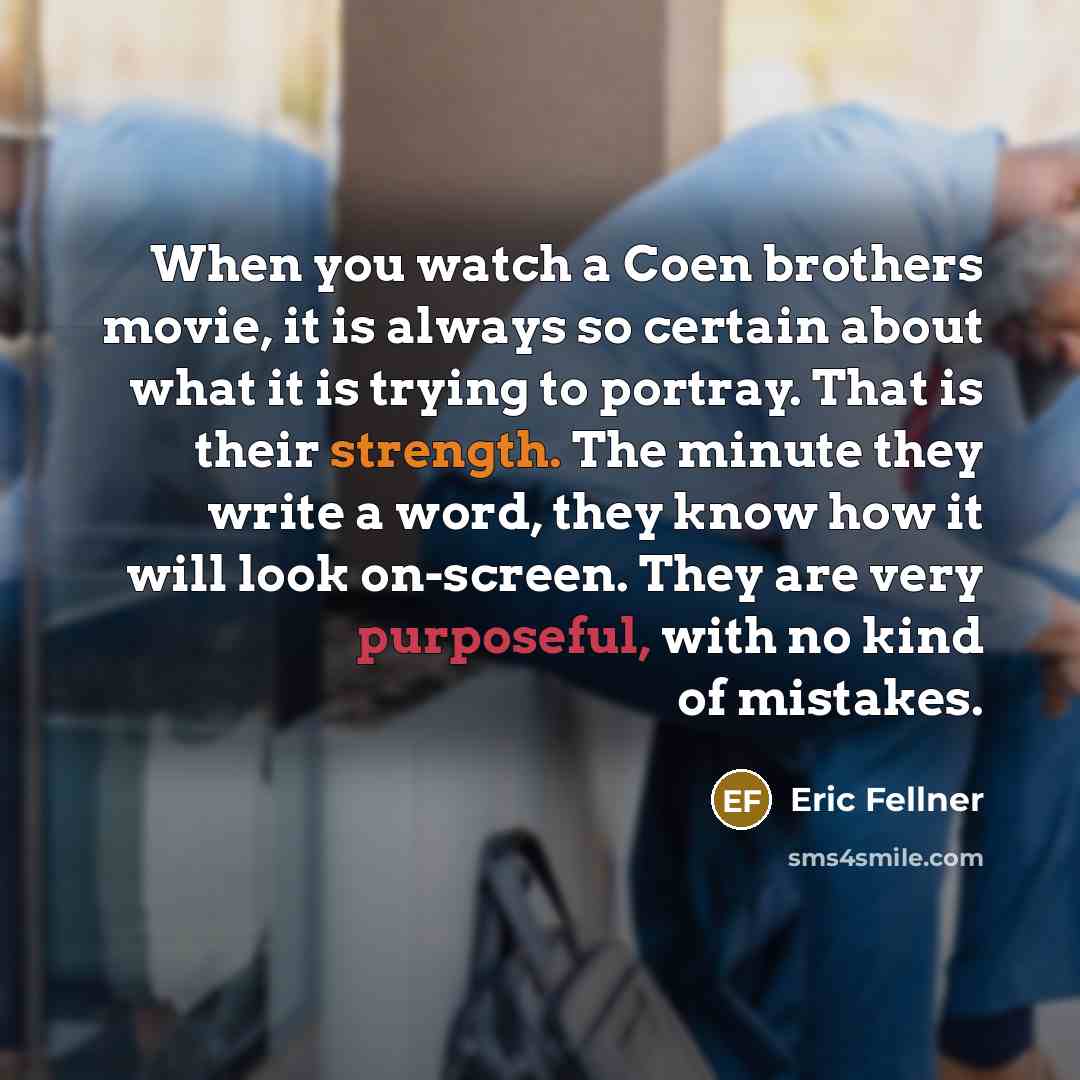 “When you watch a Coen brothers movie, it is always…” quote by Eric Fellner