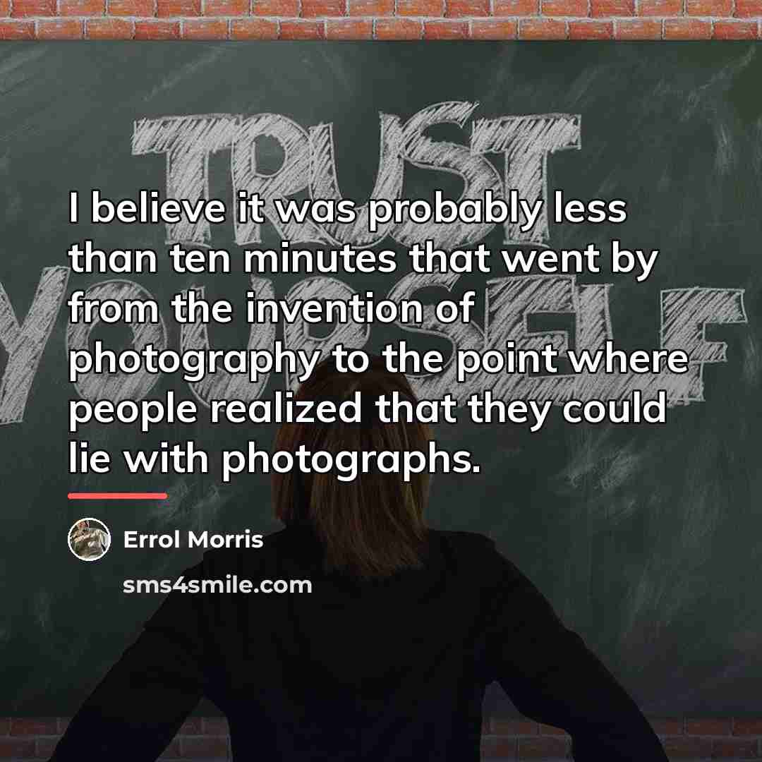 “I believe it was probably less than ten minutes that…” quote by Errol Morris
