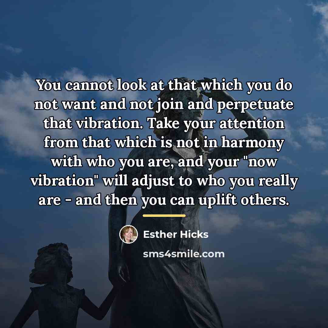“You cannot look at that which you do not want…” quote by Esther Hicks