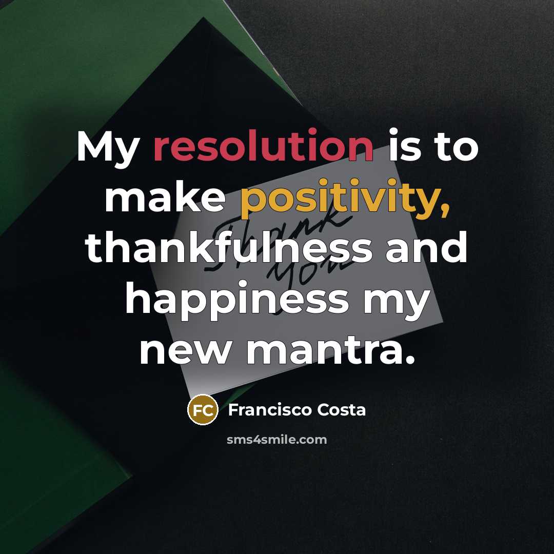 “My resolution is to make positivity, thankfulness and happiness my…” quote by Francisco Costa