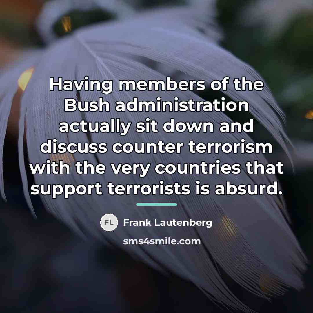 “Having members of the Bush administration actually sit down and…” quote by Frank Lautenberg