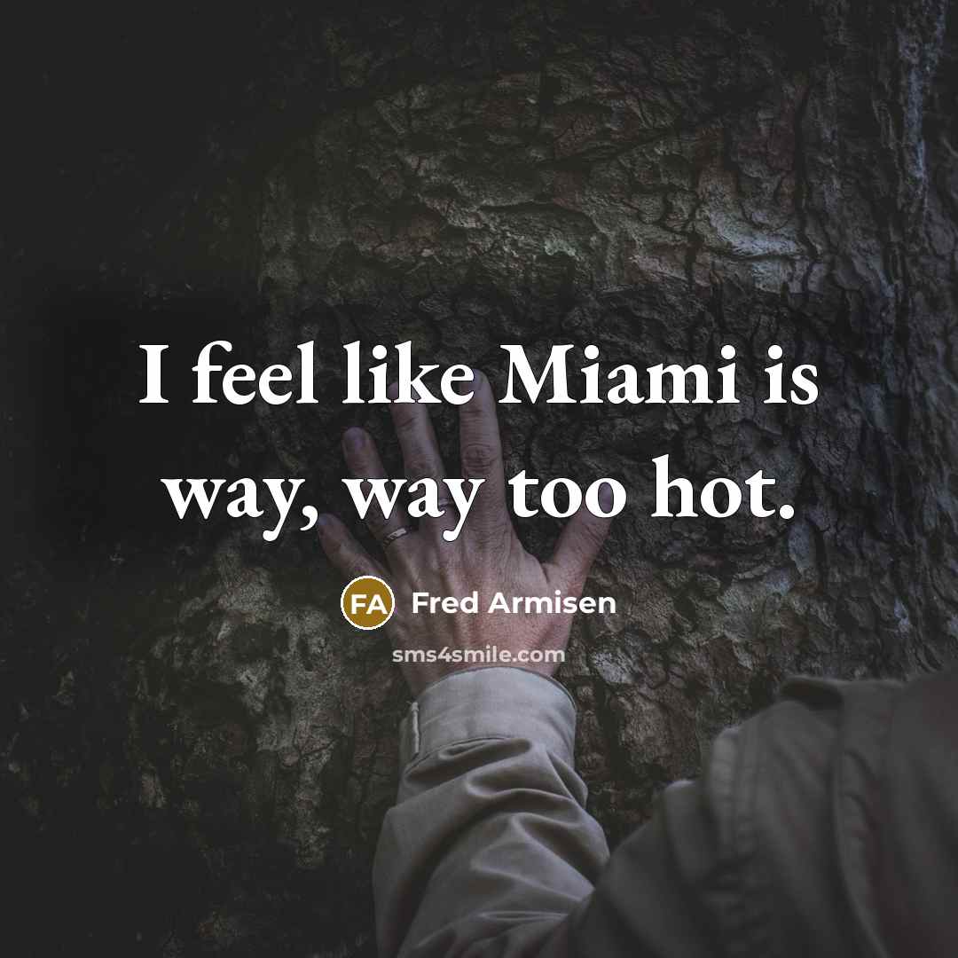 “I feel like Miami is way, way too hot.…” quote by Fred Armisen