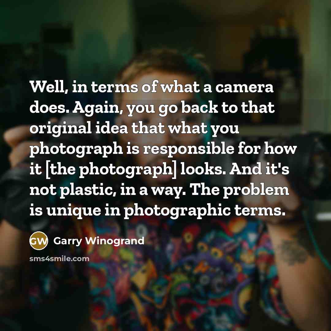 “Well, in terms of what a camera does. Again, you…” quote by Garry Winogrand