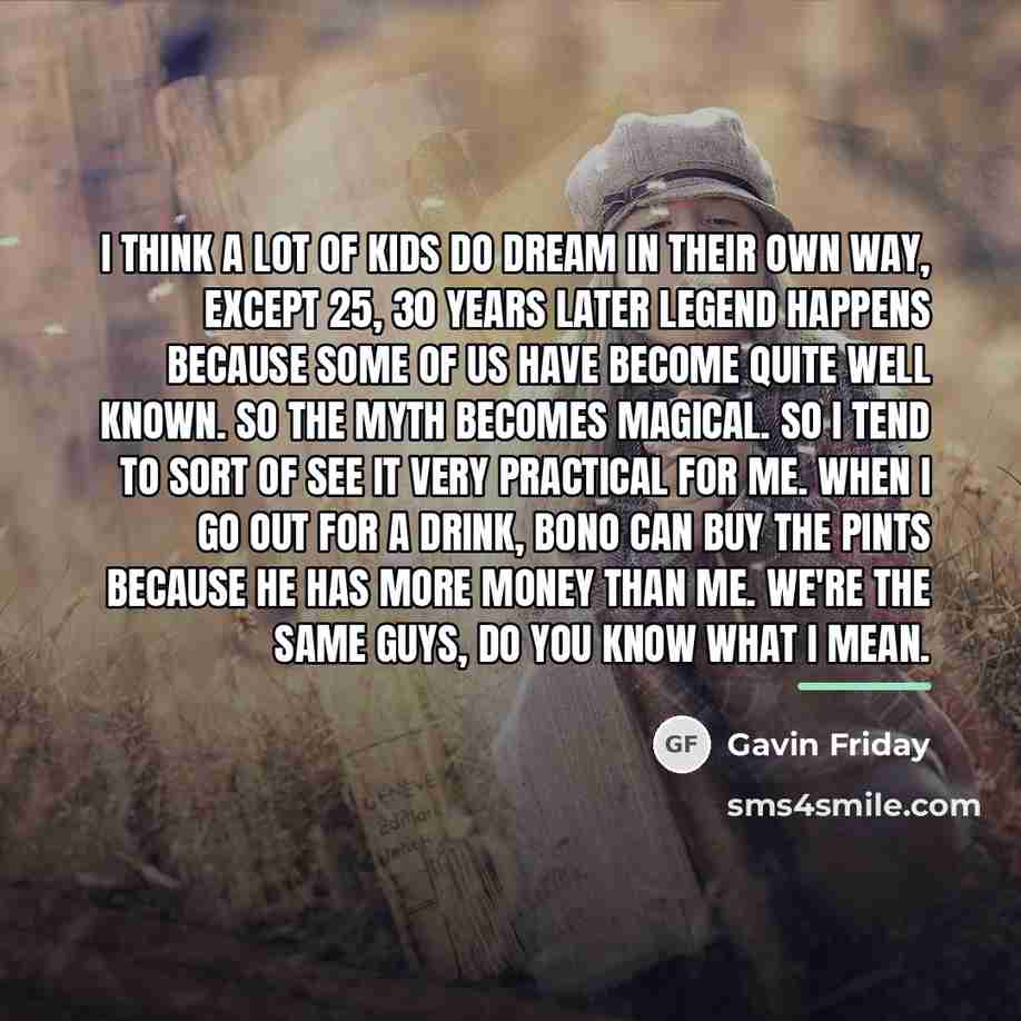 “I think a lot of kids do dream in their…” quote by Gavin Friday