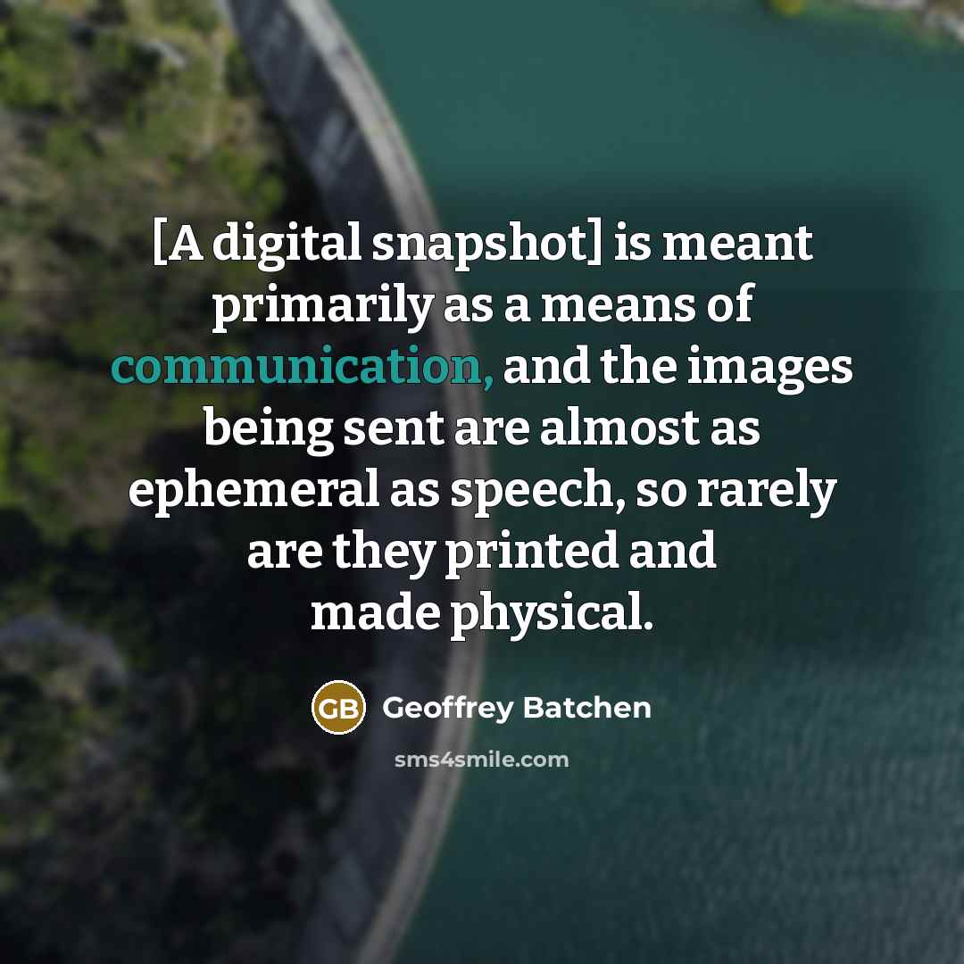 “[A digital snapshot] is meant primarily as a means of…” quote by Geoffrey Batchen