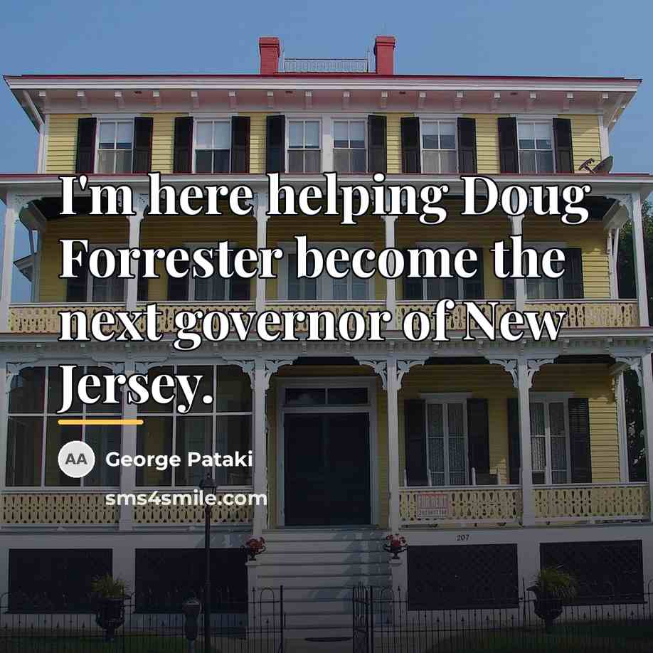 “I'm here helping Doug Forrester become the next governor of…” quote by George Pataki