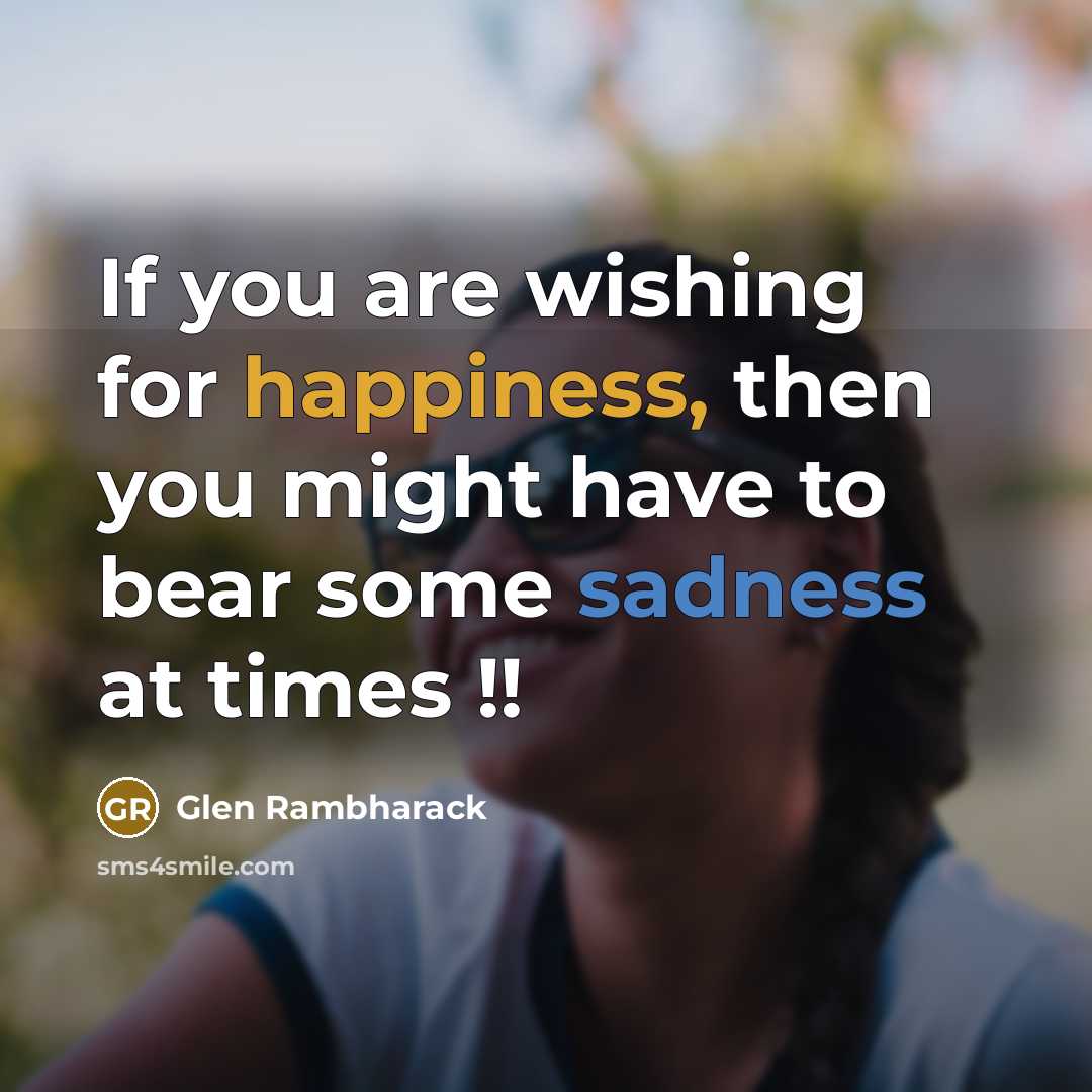 “If you are wishing for happiness, then you might have…” quote by Glen Rambharack