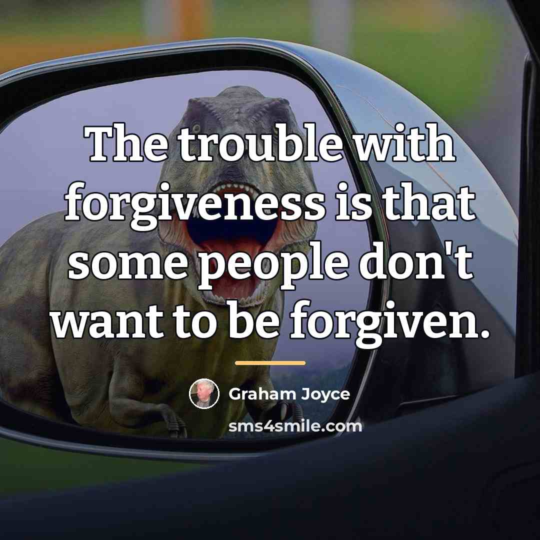 “The trouble with forgiveness is that some people don't want…” quote by Graham Joyce