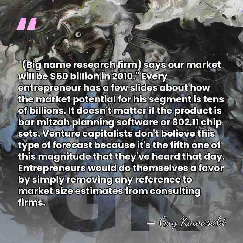 "(Big name research firm) says our market will be $50 billion in&hellip; - Guy Kawasaki
