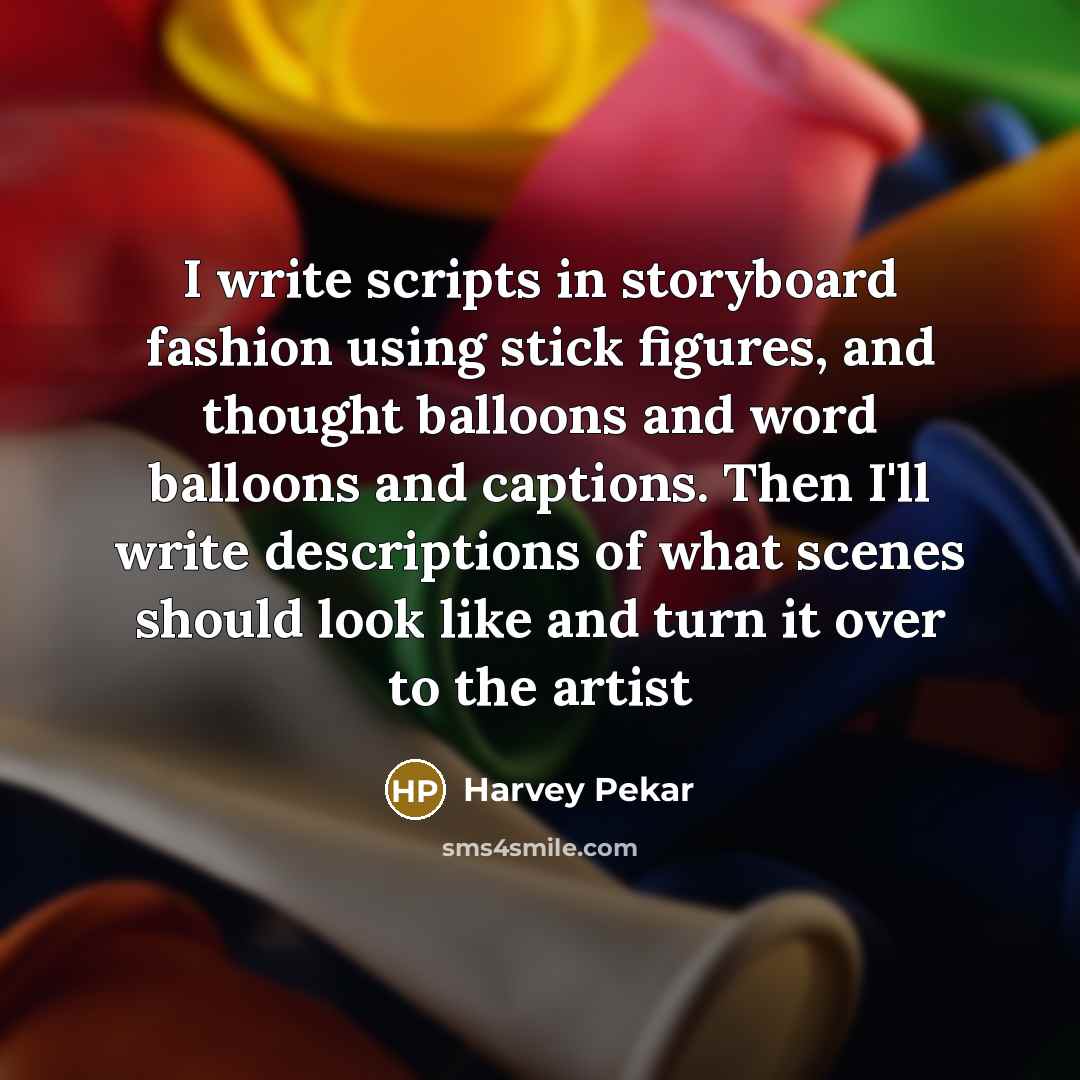 “I write scripts in storyboard fashion using stick figures, and…” quote by Harvey Pekar