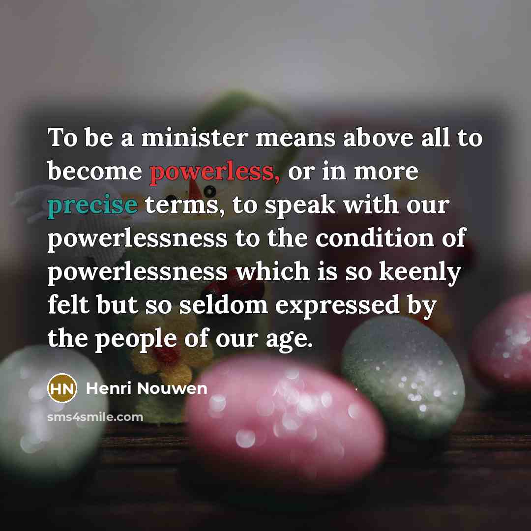 “To be a minister means above all to become powerless,…” quote by Henri Nouwen