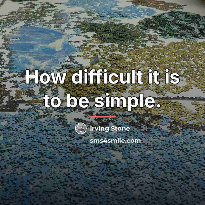 “How difficult it is to be simple.…” quote by Irving Stone