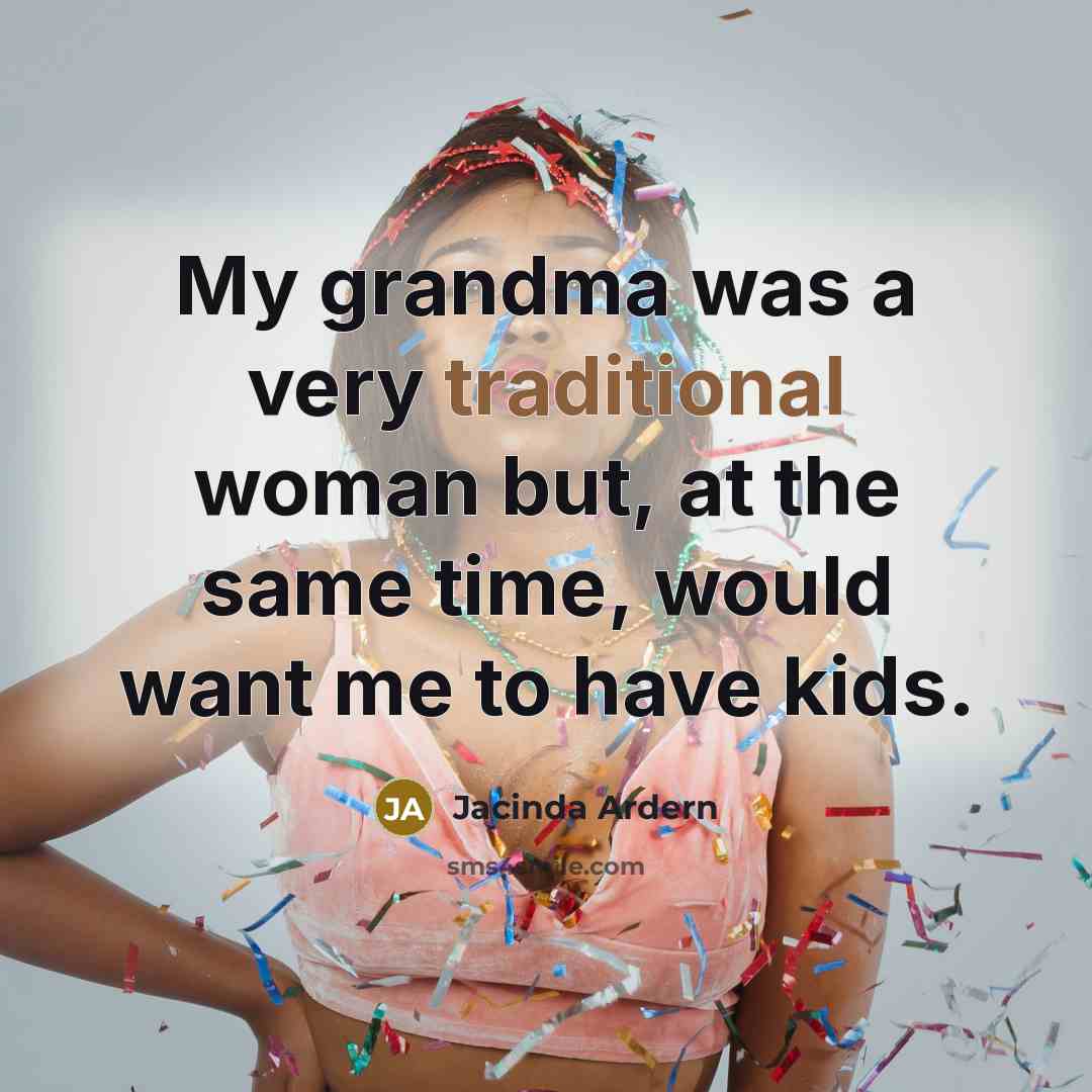 “My grandma was a very traditional woman but, at the…” quote by Jacinda Ardern