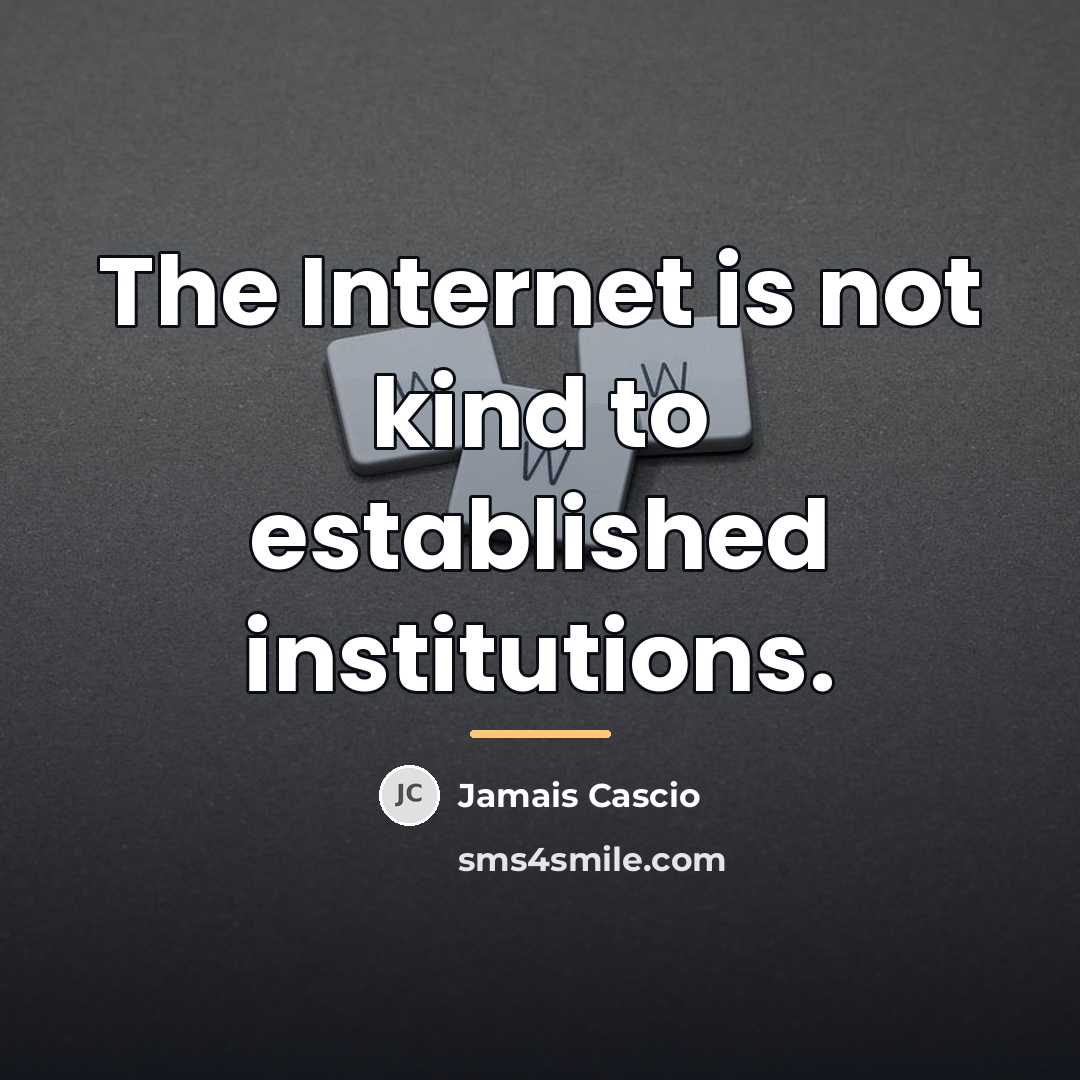 “The Internet is not kind to established institutions.…” quote by Jamais Cascio