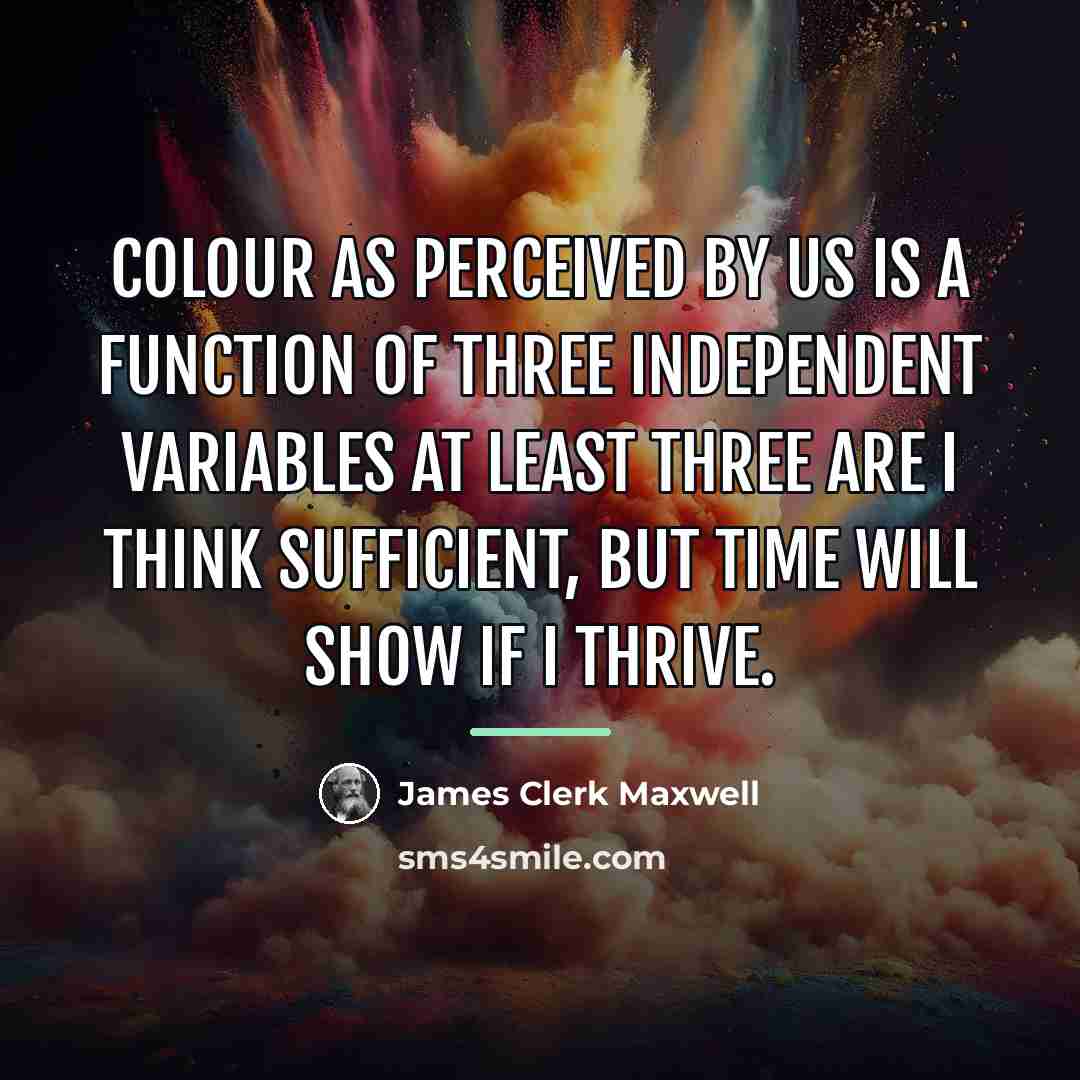 “Colour as perceived by us is a function of three…” quote by James Clerk Maxwell
