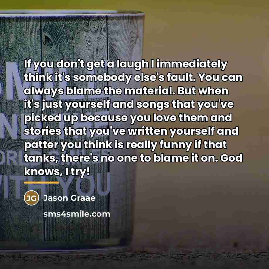“If you don't get a laugh I immediately think it's…” quote by Jason Graae