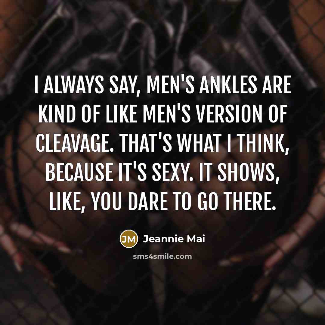 “I always say, men's ankles are kind of like men's…” quote by Jeannie Mai