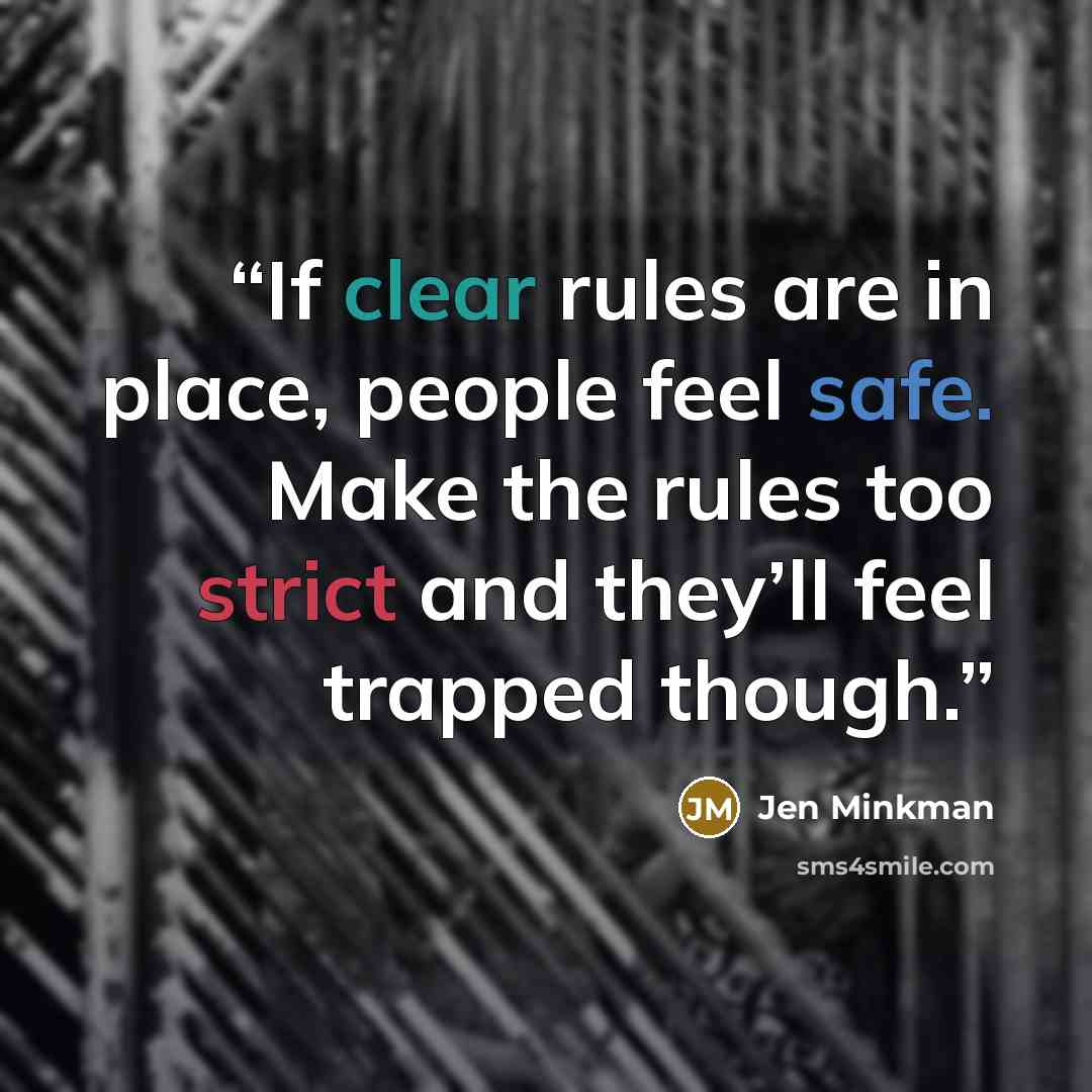 “If clear rules are in place, people feel safe. Make the rules too strict and they’ll feel trapped though.” quote by Jen Minkman