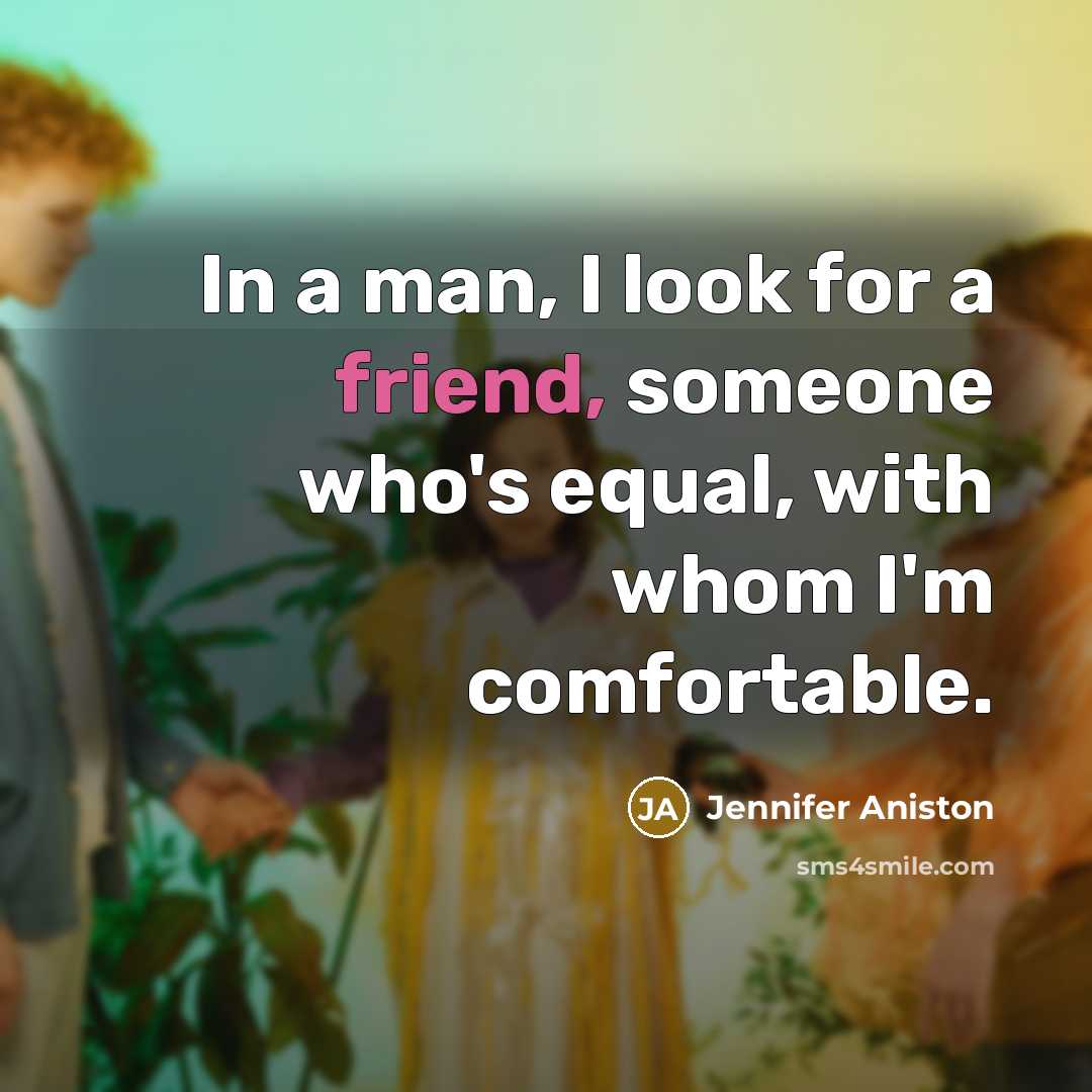 “In a man, I look for a friend, someone who's…” quote by Jennifer Aniston