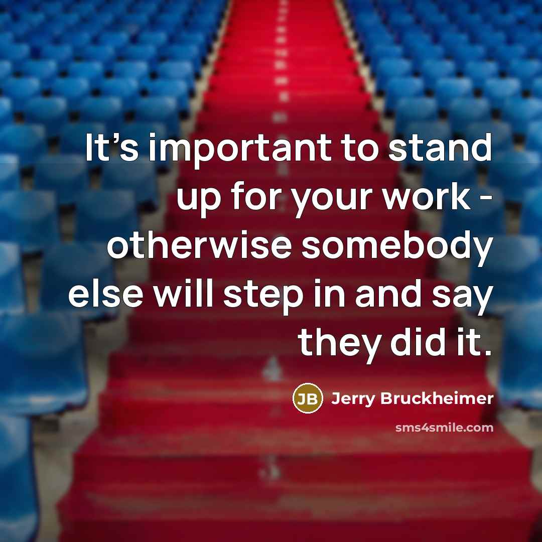 “It's important to stand up for your work - otherwise…” quote by Jerry Bruckheimer
