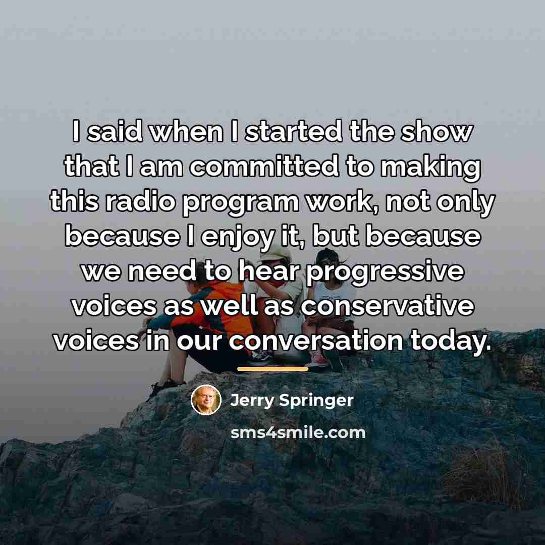 “I said when I started the show that I am…” quote by Jerry Springer