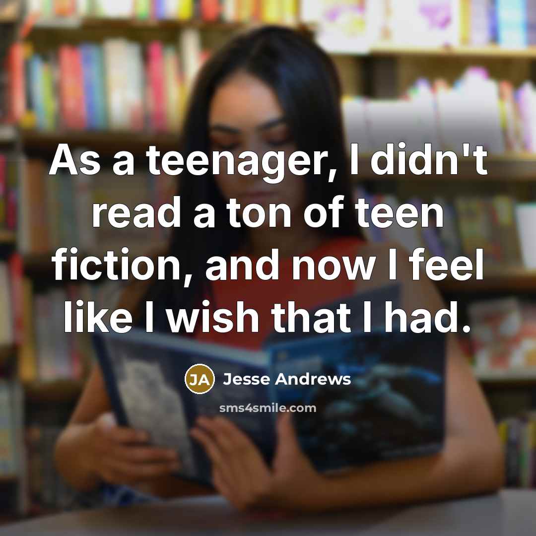 “As a teenager, I didn't read a ton of teen…” quote by Jesse Andrews