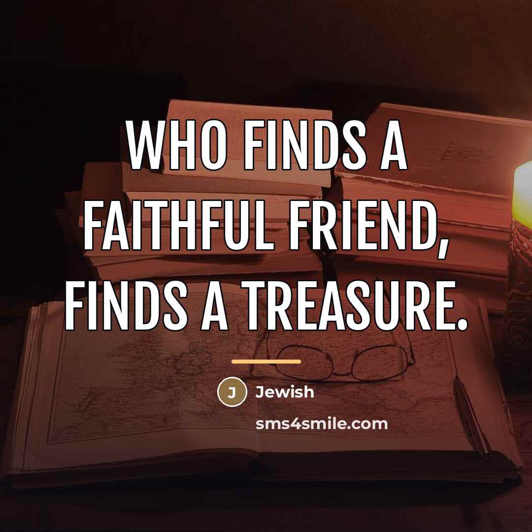 “Who finds a faithful friend, finds a treasure.…” quote by Jewish