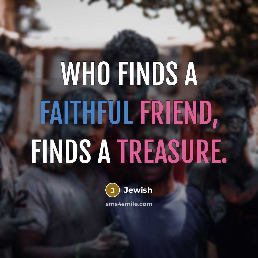 “Who finds a faithful friend, finds a treasure.” quote by Jewish