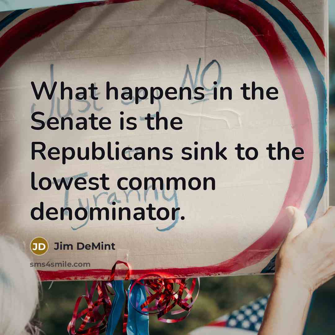 “What happens in the Senate is the Republicans sink to…” quote by Jim DeMint