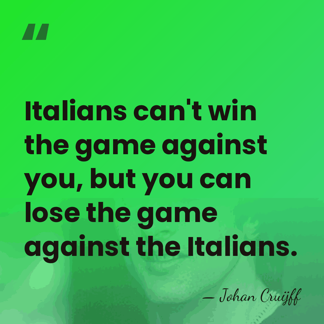 Italians can't win the game against you, but you can lose the&hellip; - Johan Cruijff